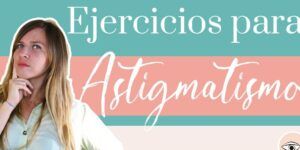 tratamiento y consejos para astigmatismo